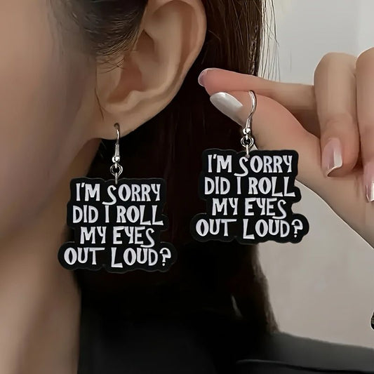 I'm Sorry, Did I Roll My Eyes Out Loud Acrylic Earrings